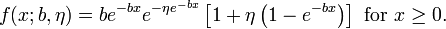  f(x;b,\eta) = b e^{-bx} e^{-\eta e^{-bx}}\left[1 + \eta\left(1 - e^{-bx}\right)\right] \text{ for }x \geq 0. \,