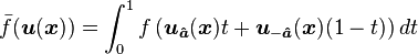 \bar f(\boldsymbol{u}(\boldsymbol{x}))=\int_0^1 f\left(\boldsymbol{u}_{\boldsymbol{\hat a}}(\boldsymbol{x})t + \boldsymbol{u}_{-\boldsymbol{\hat a}}(\boldsymbol{x})(1-t)\right)dt