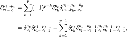 \begin{align} \delta^{\mu_1 \dots \mu_p}_{\nu_1 \dots \nu_p}
 & = \sum_{k=1}^p (-1)^{p+k} \delta^{\mu_p}_{\nu_k} \delta^{\mu_1 \dots \mu_{k} \dots \check\mu_p}_{\nu_1 \dots \check\nu_k \dots \nu_{p}} \\
 & = \delta^{\mu_p}_{\nu_p} \delta^{\mu_1 \dots \mu_{p-1}}_{\nu_1 \dots \nu_{p-1}} - \sum_{k=1}^{p-1} \delta^{\mu_p}_{\nu_k} \delta^{\mu_1 \dots \mu_{k-1} \; \mu_k \; \mu_{k+1} \dots \mu_{p-1}}_{\nu_1 \dots \;\nu_{k-1} \; \nu_p \; \nu_{k+1}\; \dots \nu_{p-1}},\end{align}