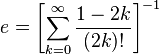 e = \left [ \sum_{k=0}^\infty \frac{1-2k}{(2k)!} \right ]^{-1}