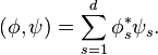 (\phi,\psi) = \sum_{s=1}^d \phi_s^* \psi_s.