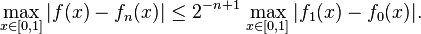 \max_{x \in [0, 1]} |f(x) - f_n(x)| \le 2^{-n+1} \, \max_{x \in [0, 1]} |f_1(x) - f_0(x)|.