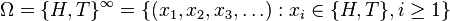 \Omega=\{H,T\}^\infty=\{(x_1,x_2,x_3,\dots):x_i\in\{H,T\}, i\ge 1\}