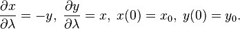  \frac{\partial x}{\partial \lambda} = -y, \; \frac{\partial y}{\partial \lambda} = x, \; x(0) = x_0, \; y(0) = y_0. 