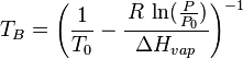 T_B = \Bigg(\frac{1}{T_0}-\frac{\,R\,\ln(\frac{P}{P_0})}{\Delta H_{vap}}\Bigg)^{-1}