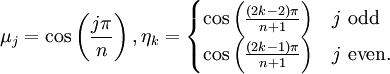 \mu_j=\cos\left(\frac{j\pi}{n}\right), \eta_k=
\begin{cases}
\cos\left(\frac{(2k-2)\pi}{n+1}\right) & j\mbox{ odd} \\
\cos\left(\frac{(2k-1)\pi}{n+1}\right) & j\mbox{ even.}
\end{cases}
