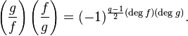 \left(\frac{g}{f}\right) \left(\frac{f}{g}\right) = 
(-1)^{\frac{q-1}{2}(\deg f)(\deg g)}.
