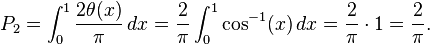 P_2 = \int_0^1 \frac{2\theta(x)}{\pi}\,dx = \frac{2}{\pi}\int_0^1 \cos^{-1}(x)\,dx = \frac{2}{\pi}\cdot 1 = \frac{2}{\pi}.