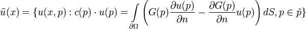  \tilde{u}(x)=\{u(x,p):c(p)\cdot u(p)=\int\limits_{\partial \Omega}\left(G(p)\frac{\partial u(p)}{\partial n} - \frac{\partial G(p)}{\partial n}u(p)\right)dS, p\in\hat{p} \}