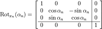 \operatorname{Rot}_{x_n}(\alpha_n)
  =
\left[
\begin{array}{ccc|c}
    1 & 0 & 0 & 0 \\
    0 & \cos\alpha_n & -\sin\alpha_n & 0 \\
    0 & \sin\alpha_n & \cos\alpha_n & 0 \\
    \hline
    0 & 0 & 0 & 1
  \end{array}
\right]
