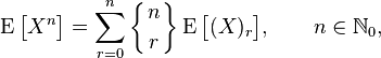 \operatorname{E}\bigl[X^n\bigr]=\sum_{r=0}^n\biggl\{{n\atop r}\biggr\}\operatorname{E}\bigl[(X)_r\bigr],\qquad n\in\mathbb{N}_0,
