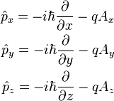  \begin{align}
\hat{p}_x = -i \hbar \frac{\partial }{\partial x} - qA_x \\
\hat{p}_y = -i \hbar \frac{\partial }{\partial y} - qA_y \\
\hat{p}_z = -i \hbar \frac{\partial }{\partial z} - qA_z 
\end{align}