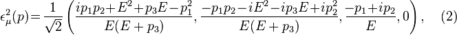 
\epsilon_\mu^2(p) \!= \!{1 \over \sqrt{2}} \left(
{{i p_1 p_2 \!+\!E^2 \!+\!p_3 E \!-\!p_1^2} \over {E(E + p_3)}},
{{-p_1 p_2 \! - \!iE^2 \! -\!ip_3 E \! + \!ip_2^2 }
\over {E(E + p_3)}},
{{\!-p_1 \!+ \!i p_2} \over E}, 0 \right), \quad (2)

