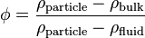 \phi = \frac{\rho_{\text{particle}} - \rho_{\text{bulk}}}{\rho_{\text{particle}} - \rho_{\text{fluid}}}