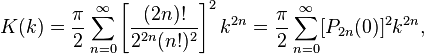 K(k) = \frac{\pi}{2} \sum_{n=0}^\infty \left[\frac{(2n)!}{2^{2 n} (n!)^2}\right]^2 k^{2n} = \frac{\pi}{2} \sum_{n=0}^\infty [P_{2 n}(0)]^2 k^{2n},