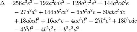 
\begin{align}
\Delta = {} & 256a^3e^3-192a^2bde^2-128a^2c^2e^2+144a^2cd^2e \\
& {} -27a^2d^4+144ab^2ce^2-6ab^2d^2e-80abc^2de \\
& {} +18abcd^3+16ac^4e-4ac^3d^2-27b^4e^2+18b^3cde \\
& {} -4b^3d^3-4b^2c^3e+b^2c^2d^2.
\end{align}
