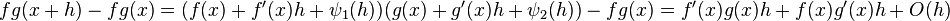  \begin{align} fg(x+h) - fg(x) =  (f(x) + f'(x)h +\psi_1(h))(g(x) + g'(x)h + \psi_2(h)) - fg(x)= f'(x)g(x)h + f(x)g'(x)h + O(h) \\[12pt] \end{align} 