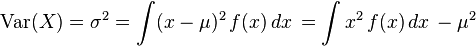 \operatorname{Var}(X) =\sigma^2 =\int (x-\mu)^2 \, f(x) \, dx\, =\int x^2 \, f(x) \, dx\, - \mu^2