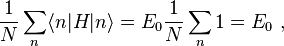  \frac{1}{N}\sum_n \langle n|H|n\rangle = E_0 \frac{1}{N}\sum_n 1 = E_0 \ , 