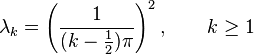 \lambda_k=\left(\frac{1}{(k-\frac{1}{2})\pi}\right)^2,\qquad k\geq 1