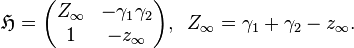 \mathfrak{H} =
\begin{pmatrix}
Z_\infty & - \gamma_1 \gamma_2 \\
1        & - z_\infty
\end{pmatrix}, \;\;
Z_\infty = \gamma_1 + \gamma_2 - z_\infty.
