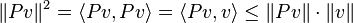 \|Pv\|^2 = \langle Pv,Pv\rangle = \langle Pv,v\rangle \le \|Pv\|\cdot\|v\|