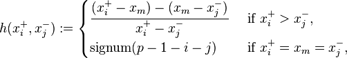 h(x_i^+, x_j^-) := \begin{cases}
\displaystyle\frac{(x_i^+ - x_m) - (x_m - x_j^-)}{x_i^+ - x_j^-} & \text { if } x_i^+ > x_j^-, \\
\operatorname{signum} (p - 1 - i - j) & \text{ if } x_i^+ = x_m = x_j^-,
\end{cases}