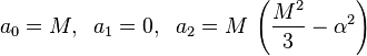 a_0 = M, \; \; a_1 = 0, \; \; a_2 = M \, \left( \frac{M^2}{3} - \alpha^2 \right) 