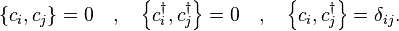 
\left\{c_i , c_j \right\} = 0 \quad,\quad
\left\{c_i^\dagger , c_j^\dagger \right\} = 0 \quad,\quad
\left\{c_i , c_j^\dagger \right\} = \delta_{ij}.
