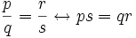 \frac pq = \frac rs \leftrightarrow ps=qr