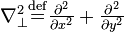 \textstyle \nabla_{\perp}^2 \stackrel{\mathrm {def}}{=}  \frac{\partial^2}{\partial x^2} + \frac{\partial^2}{\partial y^2 }