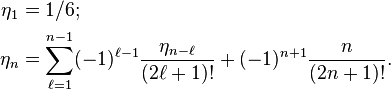 \begin{align}
\eta_1 &= 1/6; \\
\eta_n &= \sum_{\ell=1}^{n-1}(-1)^{\ell-1}\frac{\eta_{n-\ell}}{(2\ell+1)!}+(-1)^{n+1}\frac{n}{(2n+1)!}.
\end{align}