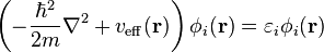 \left(-\frac{\hbar^2}{2m}\nabla^2+v_{\rm eff}(\mathbf r)\right)\phi_{i}(\mathbf r)=\varepsilon_{i}\phi_{i}(\mathbf r)