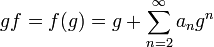 gf = f(g) = g+ \sum_{n=2}^\infty a_n g^n