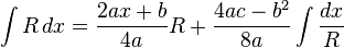 \int R\,dx={\frac {2ax+b}{4a}}R+{\frac {4ac-b^{2}}{8a}}\int {\frac {dx}{R}}