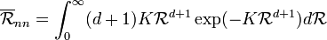 \overline{\mathcal{R}}_{nn} = \int_0^\infty (d+1)K\mathcal{R}^{d+1}\exp (-K\mathcal{R}^{d+1})d\mathcal{R}