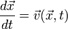 
\frac{d \vec x}{dt} = \vec v(\vec x, t)
