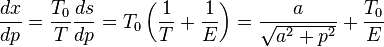 \frac{dx}{dp} = \frac{T_0}{T}\frac{ds}{dp} = T_0\left(\frac{1}{T}+\frac{1}{E}\right)=\frac{a}{\sqrt{a^2+p^2}}+\frac{T_0}{E}