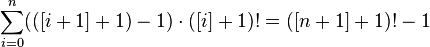  \sum_{i=0}^{n} (([i+1]+1)-1) \cdot ([i]+1)! = ([n+1]+1)! - 1 