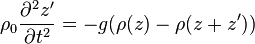 \rho_0 \frac{\partial^2 z'}{\partial t^2} = - g (\rho (z)-\rho (z+z'))