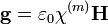 \mathbf{g} = \varepsilon_0 \chi^{(m)} \mathbf{H}