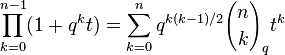 \prod_{k=0}^{n-1} (1+q^kt)=\sum_{k=0}^n q^{k(k-1)/2} 
{n \choose k}_q t^k 