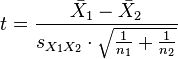 t = \frac{\bar {X}_1 - \bar{X}_2}{s_{X_1X_2} \cdot \sqrt{\frac{1}{n_1}+\frac{1}{n_2}}}