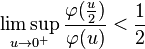 \limsup_{u\to 0^{+}}\frac{\varphi(\frac{u}{2})}{\varphi(u)}< \frac{1}{2} 