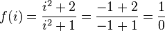 f(i) = \frac{i^2 + 2}{i^2 + 1} = \frac{-1 + 2}{-1 + 1} = \frac{1}{0}