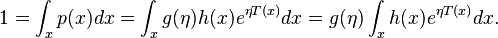 1 = \int_x p(x) dx = \int_x g(\eta) h(x) e^{\eta T(x)} dx = g(\eta) \int_x h(x) e^{\eta T(x)} dx .