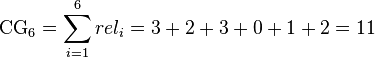 \mathrm {CG_{6}} =\sum _{i=1}^{6}rel_{i}=3+2+3+0+1+2=11