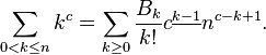  \sum_{0 < k \leq n} k^{c} = \sum_{k \geq 0}\frac{B_{k}}{k!}c^{\underline{k-1}}n^{c-k+1}.