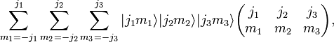 
  \sum_{m_1=-j_1}^{j_1} \sum_{m_2=-j_2}^{j_2} \sum_{m_3=-j_3}^{j_3}
  |j_1 m_1\rangle |j_2 m_2\rangle |j_3 m_3\rangle
\begin{pmatrix}
  j_1 & j_2 & j_3\\
  m_1 & m_2 & m_3
\end{pmatrix},
