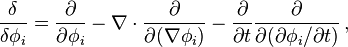 \frac{\delta}{\delta \phi_i} = \frac{\partial}{\partial \phi_i} - \nabla\cdot \frac{\partial }{\partial (\nabla \phi_i)} - \frac{\partial}{\partial t} \frac{\partial }{\partial (\partial\phi_i/\partial t)} \,,